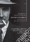 Oppenheimer. Ritratto di un enigma libro di Bernstein Jeremy