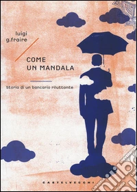 Come un mandala. Storia di un bancario riluttante libro