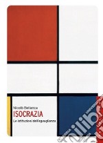 Isocrazia. Le istituzioni dell'eguaglianza libro