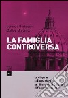 La famiglia controversa. La disputa sulla pastorale familiare nella chiesa di papa Francesco libro