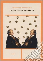 Henry James al lavoro libro