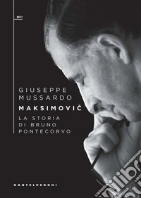 Maksimovic. La storia di Bruno Pontecorvo
