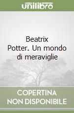 Beatrix Potter. Un mondo di meraviglie
