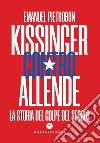 Kissinger contro Allende. La storia del golpe del secolo libro