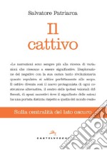 Il cattivo. Sulla centralità del lato oscuro libro