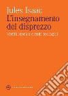 L'insegnamento del disprezzo. Verità storica e miti teologici libro di Isaac Jules