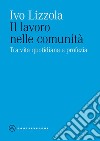 Il lavoro nelle comunità. Tra vita quotidiana e profezia libro