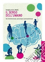 Il senso dell'umano. Tra fenomenologia, psicologia e psicopatologia libro