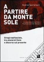 A partire da Monte Sole. Stragi nazifasciste, tra silenzi di Stato e discorso sul presente libro