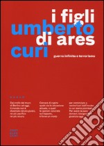 I figli di Ares. Guerra infinita e terrorismo libro