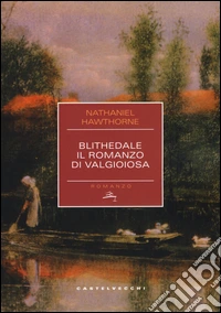 Blithedale. Il romanzo di Valgioiosa libro