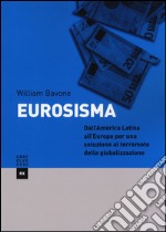 Eurosisma. Dall'America latina all'Europa per una soluzione al terremoto della globalizzazione libro