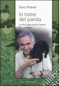 In nome del panda. La mia lunga storia d'amore con la natura