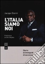 L'Italia siamo noi. Storie di immigrati di successo libro