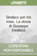 Sindaco per tre mesi. La storia di Giuseppe Insalaco