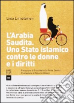 L'Arabia Saudita. Uno stato islamico contro le donne e i diritti