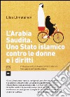 L'Arabia Saudita. Uno stato islamico contro le donne e i diritti libro di Liimatainen Liisa