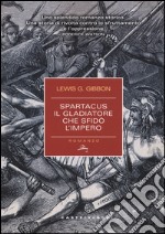 Spartacus. Il gladiatore che sfidò l'impero