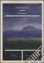 Capri. Una biografia libro