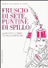 Fruscio di sete, puntine di spillo. Sessant'anni e passa fra moda e dintorni libro