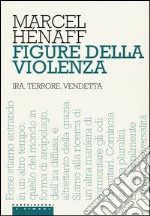 Figure della violenza. Ira, terrore, vendetta libro