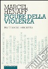 Figure della violenza. Ira, terrore, vendetta libro di Hénaff Marcel