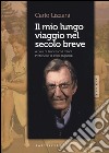 Il mio lungo viaggio nel secolo breve libro