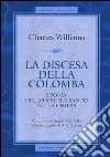 La discesa della colomba. Storia dello Spirito Santo nella Chiesa libro di Williams Charles