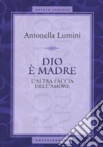 Dio è madre. L'altra faccia dell'amore libro