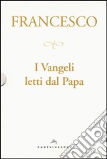 I Vangeli letti dal papa: La sorpresa della fede-Il cammino della speranza-La gioia della misericordia-La luce della parola libro