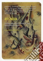 Ars nova. Ventuno compositori italiani di oggi raccontano la musica libro