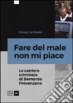 Fare del male non mi piace. La carriera criminale di Bernardo Provenzano libro