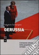 Gerussia. L'orizzonte infranto della geopolitica europea a trent'anni dalla caduta del Muro libro