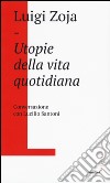 Utopie della vita quotidiana. Conversazione con Lucilio Santoni libro