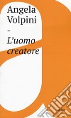 L'uomo creatore. Storia, libertà e comunicazione intersoggettiva libro