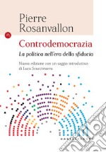 Controdemocrazia. La politica nell'era della sfiducia. Nuova ediz. libro