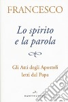 Lo spirito e la parola. Gli atti degli apostoli letti dal papa libro