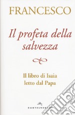 Il profeta della salvezza. Il libro di Isaia letto dal papa libro