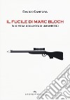 Il fucile di Marc Bloch. In difesa degli studi umanistici libro