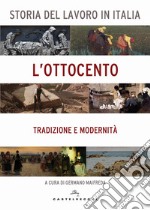 Storia del lavoro in Italia. L'Ottocento. Tradizione e modernità libro