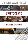 Storia del lavoro in Italia. L'Ottocento. Tradizione e modernità libro di Maifreda G. (cur.)