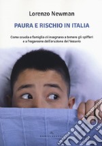 Paura e rischio in Italia. Come scuola e famiglia ci insegnano a temere gli spifferi e a fregarcene dell'eruzione del Vesuvio libro