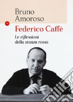 Federico Caffè. Le riflessioni della stanza rossa libro