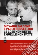 Giovanni Falcone e Paolo Borsellino. Le cose non dette e quelle non fatte libro