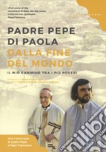 Dalla fine del mondo. Il mio cammino tra i più poveri libro