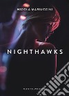 Nighthawks. I falchi della notte libro di Mariuccini Nicola