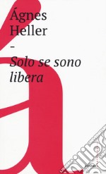 Solo se sono libera libro