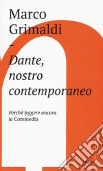 Dante, nostro contemporaneo. Perché leggere ancora la «Commedia»