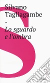 Lo sguardo e l'ombra libro