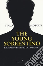 The young Sorrentino. Il ragazzo vissuto su una panchina libro